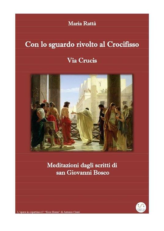 Via Crucis. Con lo sguardo rivolto al crocifisso. Meditazioni dagli scritti di don Bosco - Maria Rattà - ebook