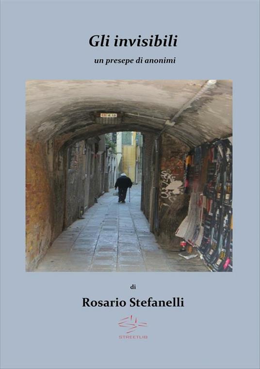 Gli invisibili, un presepe di anonimi - Rosario Stefanelli - ebook