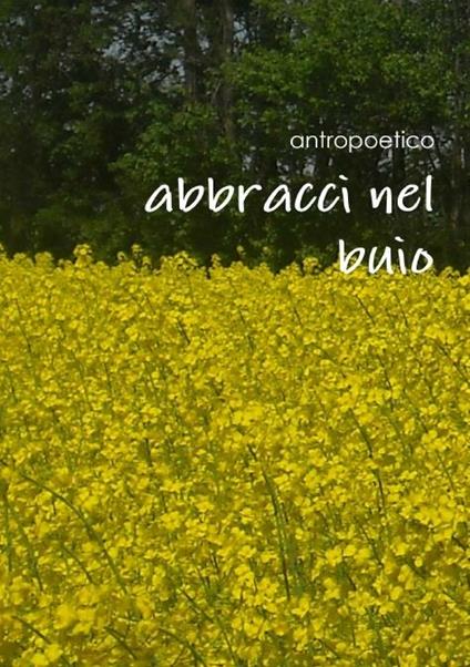 Abbracci nel buio - Antropoetico - ebook