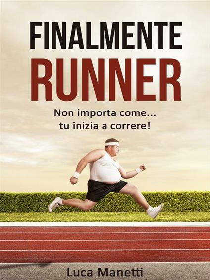 Finalmente runner - Luca Manetti - ebook