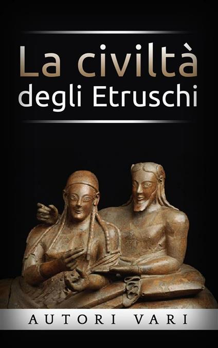 La civiltà degli etruschi - V.V.A.A. - ebook