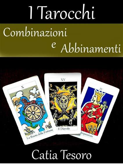 Tarocchi: combinazioni e abbinamenti - Catia Tesoro - ebook