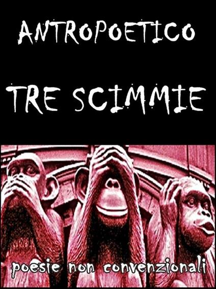 Tre scimmie - Antropoetico - ebook