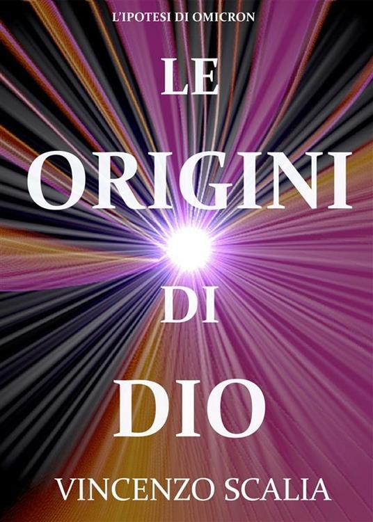 Le Origini Di Dio - Vincenzo Scalia - ebook