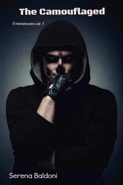 The camouflaged. Il mimetizzato. Vol. 1 - Serena Baldoni - ebook