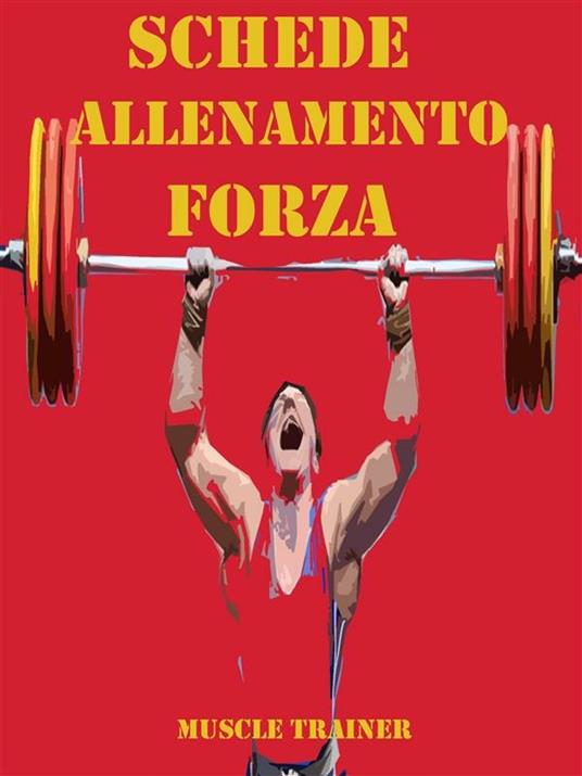 Schede allenamento forza per la palestra - Muscle Trainer - ebook