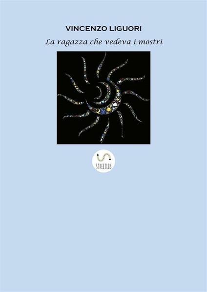 La ragazza che vedeva i mostri - Vincenzo Liguori - ebook