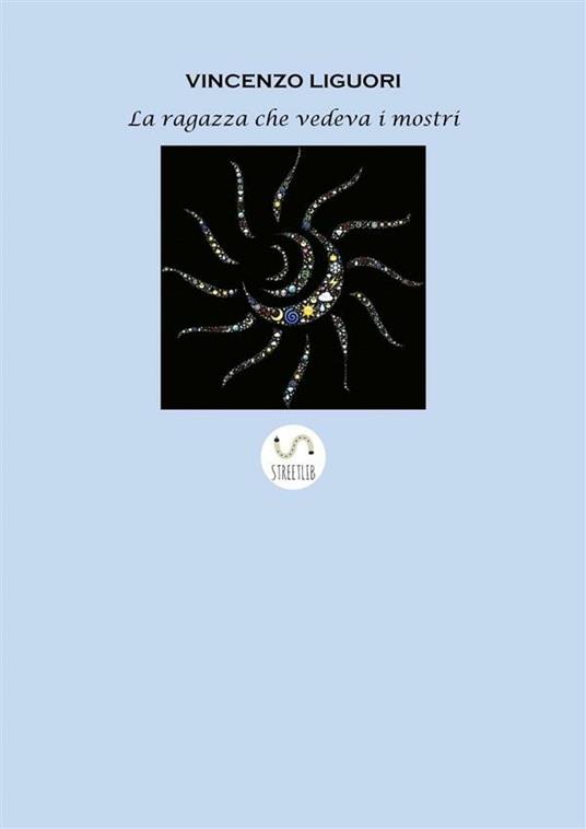 La ragazza che vedeva i mostri - Vincenzo Liguori - ebook