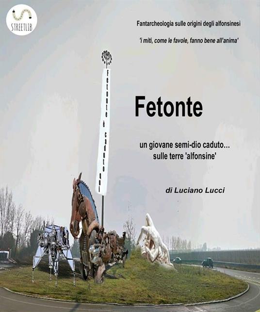 Fetonte: un giovane semi-dio caduto sulle terre «alfonsine» - Luciano Lucci - ebook