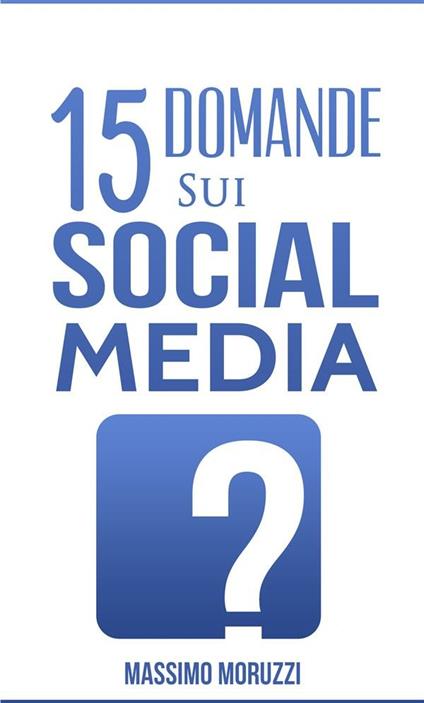 15 Domande sui Social Media - Massimo Moruzzi - ebook