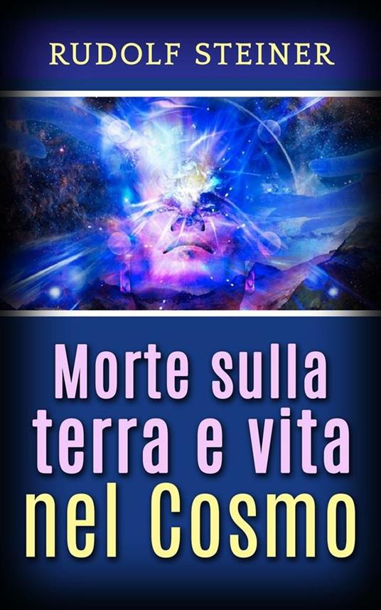 Morte sulla Terra e vita nel cosmo - Rudolf Steiner - ebook