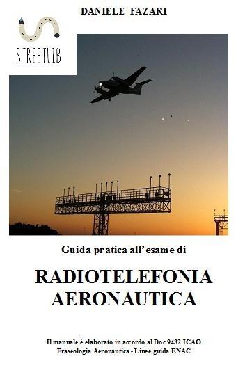 Guida pratica all'esame di radiotelefonia aeronautica - Daniele Fazari - ebook
