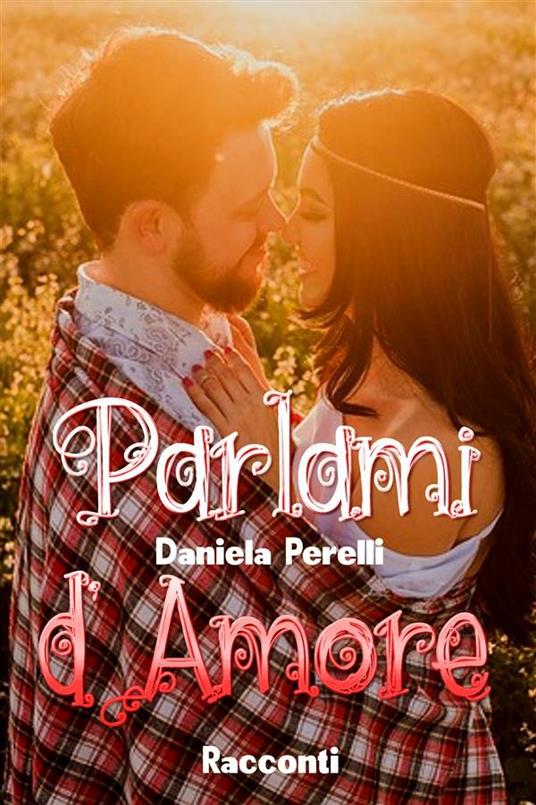 Parlami d'amore - Daniela Perelli - ebook