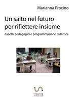 Un salto nel futuro, per riflettere insieme. Aspetti pedagogici e programmazione didattica
