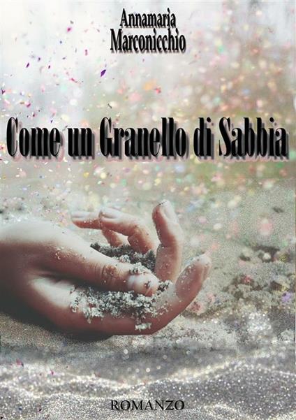 Come un granello di sabbia - Annamaria Marconicchio - ebook
