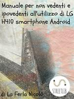 Manuale per non vedenti e ipovedenti all'utilizzo di LG h410 smartphone Android