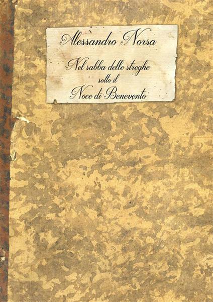 Nel sabba delle streghe sotto il noce di Benevento - Alessandro Norsa - ebook