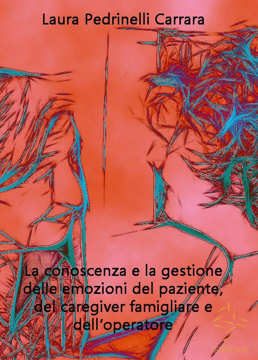 La conoscenza e la gestione delle emozioni del paziente del «caregiver» famigliare e dell'operatore - Laura Pedrinelli Carrara - ebook