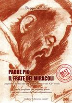 Padre Pio. Il frate dei miracoli. Un profilo inedito del più grande mistico del XX secolo