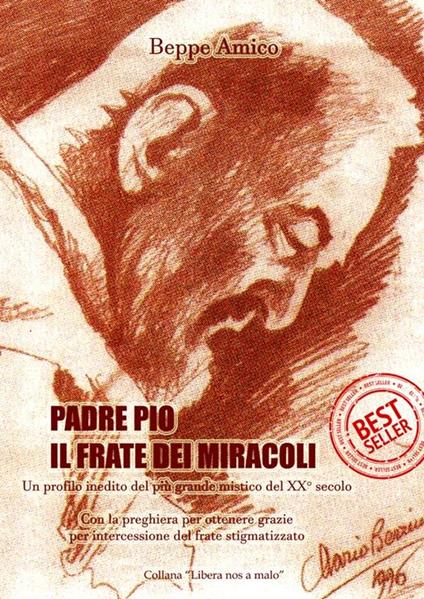 Padre Pio. Il frate dei miracoli. Un profilo inedito del più grande mistico del XX secolo - Beppe Amico - ebook