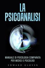La psicoanalisi. Manuale di psicologia comparata per medici e psicologi