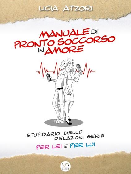 Manuale di Pronto Soccorso in Amore - Licia Atzori - ebook