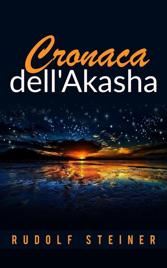 Cronaca dell'Akasha. La conoscenza dei mondi superiori - Rudolf Steiner - ebook