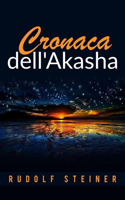 Cronaca dell'Akasha. La conoscenza dei mondi superiori - Rudolf Steiner - ebook
