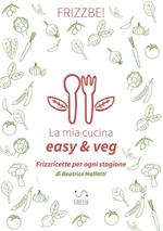 La mia cucina easy & veg