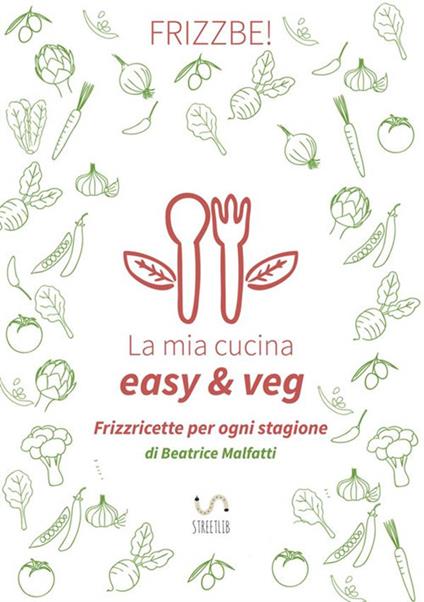 La mia cucina easy & veg - Beatrice Malfatti - copertina