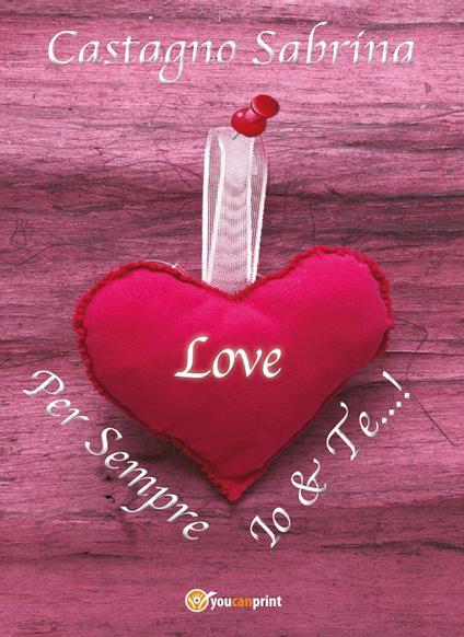 Per sempre Io&Te...! - Sabrina Castagno - copertina
