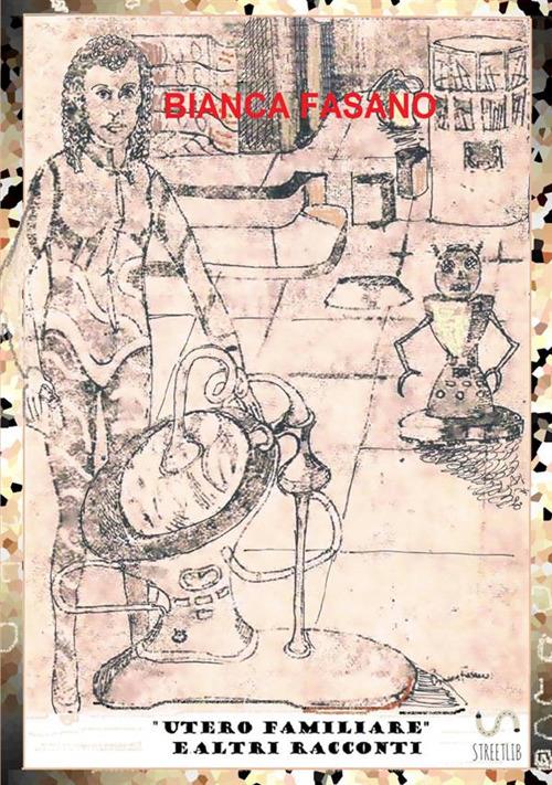 «Utero familiare» e altri racconti tra fantascienza e fantasy - Bianca Fasano - copertina