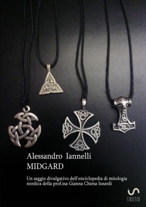Midgard. Un saggio divulgativo dell'enciclopedia di mitologia nordica della prof.ssa Gianna Chiesa Isnardi - Alessandro Iannelli - copertina