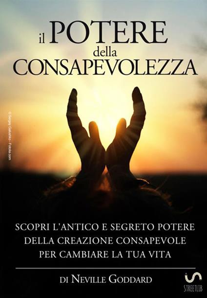 Il potere della consapevolezza. Scopri l'antico e segreto potere della creazione consapevole per cambiare la tua vita - Neville Goddard - copertina