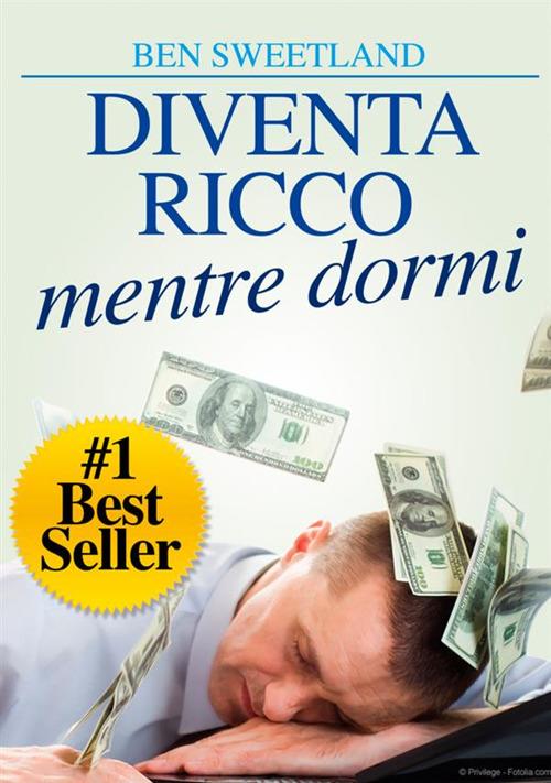 Diventa ricco mentre dormi. Usa la tua mente subconscia per ottenere ricchezza e abbondanza - Ben Sweetland - copertina