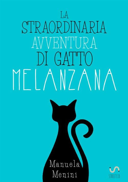 La straordinaria avventura di gatto Melanzana - Manuela Menini - copertina