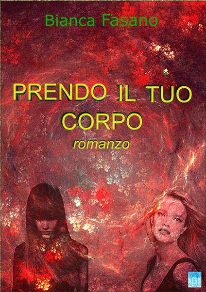 Prendo il tuo corpo. Nuova ediz. - Bianca Fasano - copertina