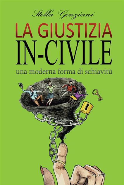 La giustizia in-civile. Una moderna forma di schiavitù - Stella Genziani - ebook