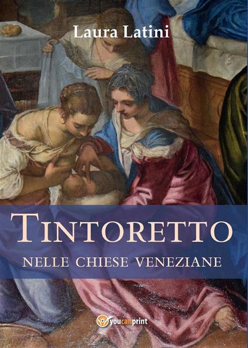 Tintoretto nelle chiese veneziane - Laura Latini - ebook