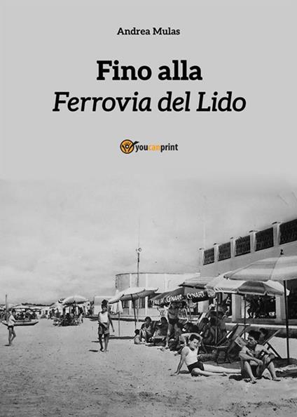 Fino alla Ferrovia del Lido - Andrea Mulas - ebook