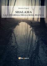 Shalama. La congrega della rosa bianca
