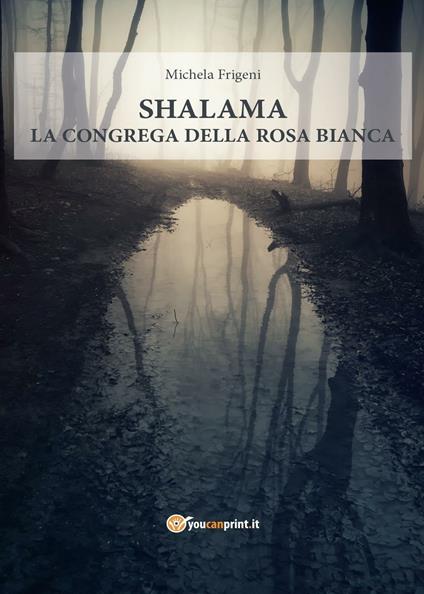 Shalama. La congrega della rosa bianca - Michela Frigeni - copertina