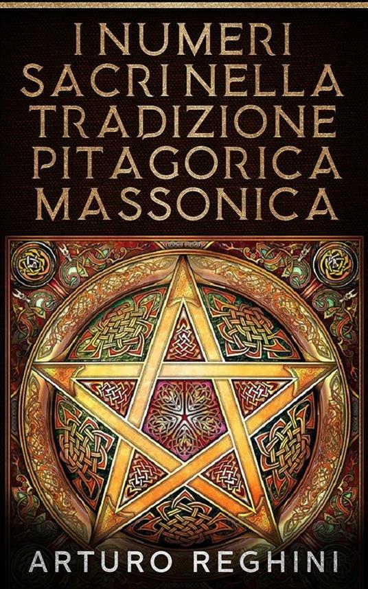 I numeri sacri nella tradizione pitagorica massonica - Arturo Reghini - ebook