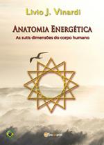 Anatomia energética. As sutis dimensões do corpo humano