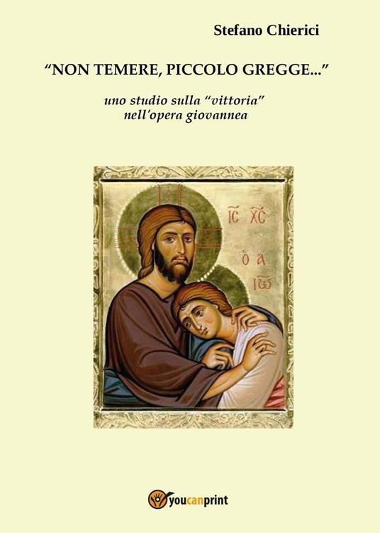 Non temere piccolo gregge. Uno studio sulla "vittoria" nell'opera gio vannea - Stefano Chierici - copertina