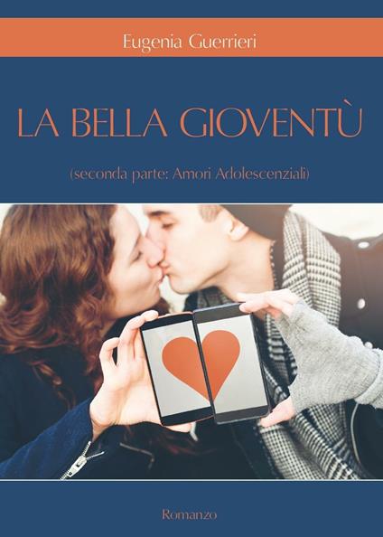 Amori adolescenziali. La bella gioventù. Vol. 2 - Eugenia Guerrieri - copertina
