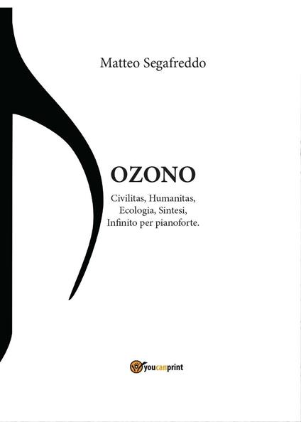 Ozono. Civilitas, humanitas, ecologia, sintesi, infinito per pianoforte - Matteo Segafreddo - copertina