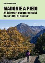 Madonie a piedi. 24 itinerari escursionistici nelle «Alpi di Sicilia»