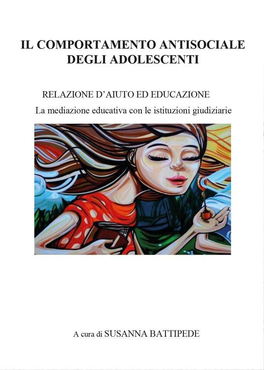 Il comportamento antisociale degli adolescenti - Susanna Battipede - copertina