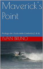Maverick's point. Prologo de L'isola delle celebrità. Vol. 2
